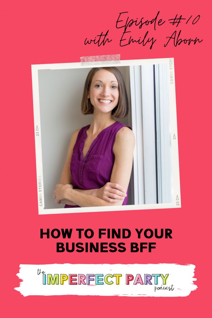 Episode 10 with Emily Aborn on Imperfect Party podcast: "How to find your business BFF"