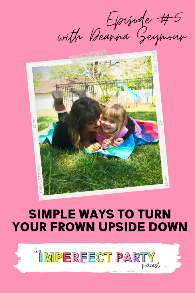 Episode 5 with Deanna Seymour shows Deanna snuggling with her daughter on a rainbow blanket in the grass with a park in the background. The episode title is "Simple ways to turn your frown upside down"