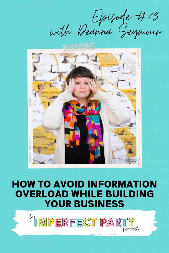 Episode 13 with Deanna Seymour, she is standing in front of a white and yellow painted brick wall in a colored block scarf with her hands framing her face. The title of this weeks episode of the Imperfect Podcast is "How to Avoid Information Overload While Building Your Business" 