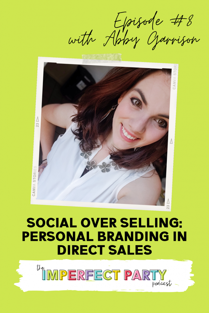 Episode 8 of the Imperfect Party podcast is with Abby Garrison, picture here with brown hair smiling, talking about "Social over selling: Personal branding in direct sales" 