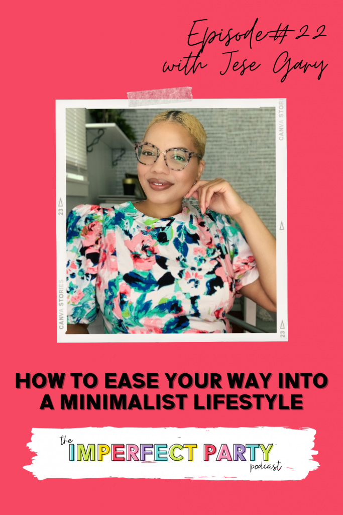 The Imperfect Party Podcast Cover Featuring Jese Gary of Green Eyed Ambition Talking About Minimalism: "How to ease your way into a minimalist lifestyle"