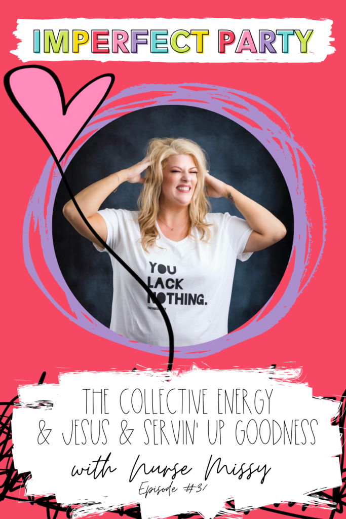 Nurse Missy stands with her hands on her head, smiling while wearing a t-shirt that reads "You lack nothing." Nurse Missy is the guest on this week's Imperfect Party podcast, talking about "The Collective Energy & Jesus & Servin' Up Goodness". Episode #31.