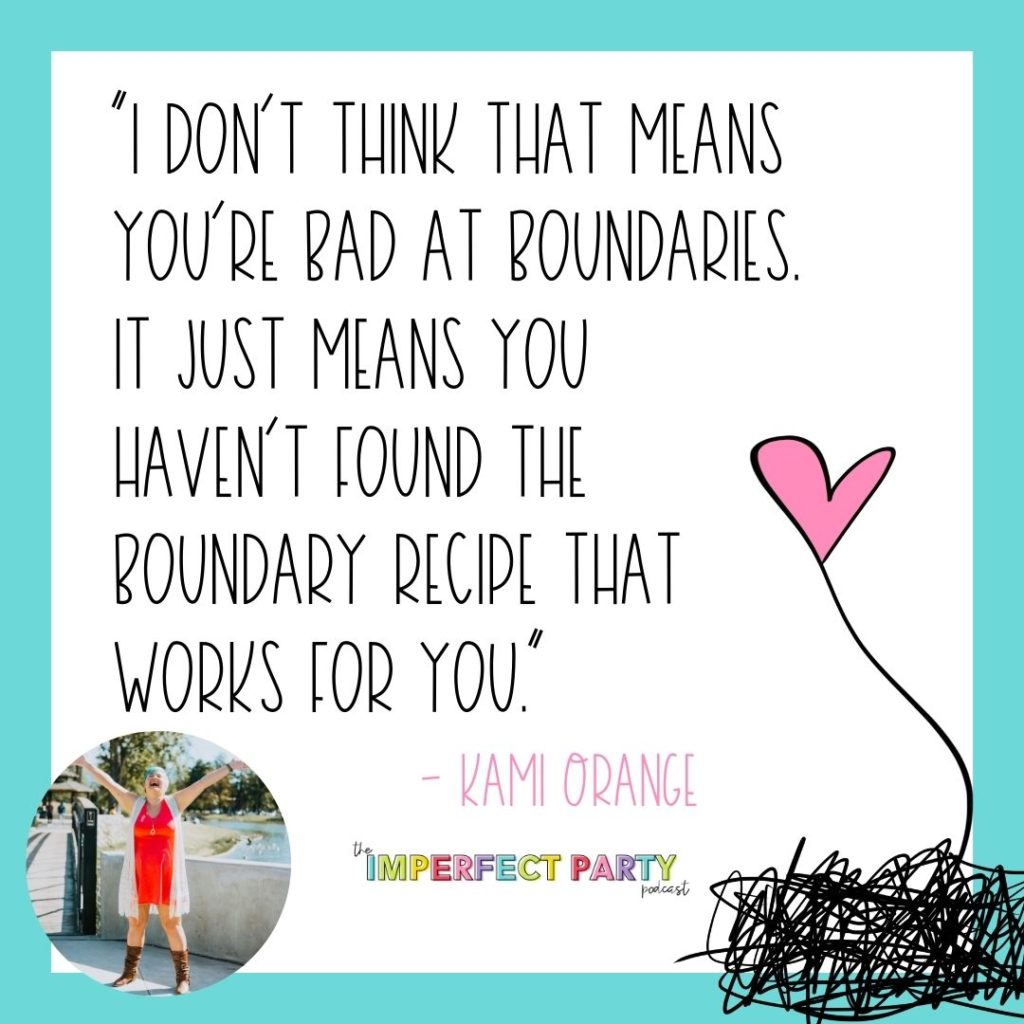 A quote graphic that reads, "I don't think that means you're bad at boundaries. It just means you haven't found the boundary recipe that works for you." With a photo of Kami Orange in the bottom left and a scribble heart in the bottom right.