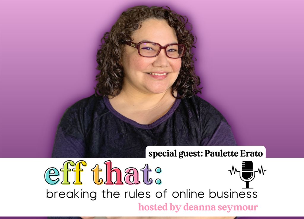 Paulette Erato in a purple and black top on a purple background. The text reads: Eff That: breaking the rules of online business hosted by Deanna Seymour. Our guest this week covers creativity, even for the un-creative.