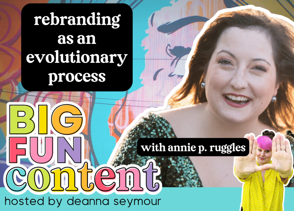 Big fun content podcast with annie p ruggles, hosted by deanna seymour with bright colored text and fun graphics