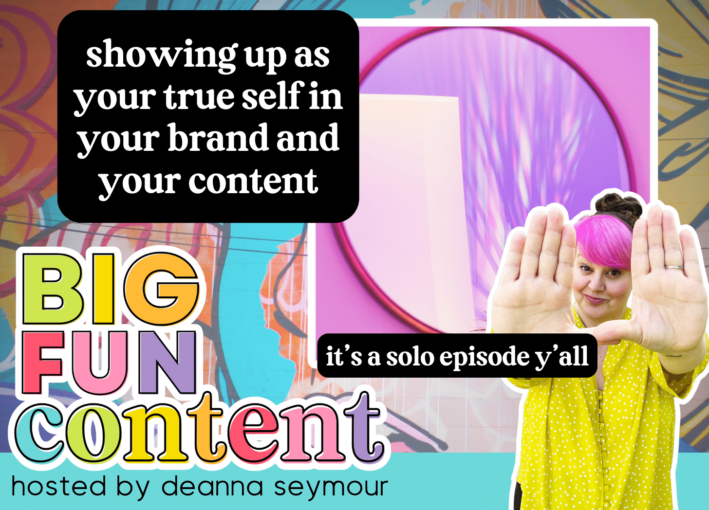 podcast episode, big fun content, hosted by deanna seymour, colorful text, bright colors