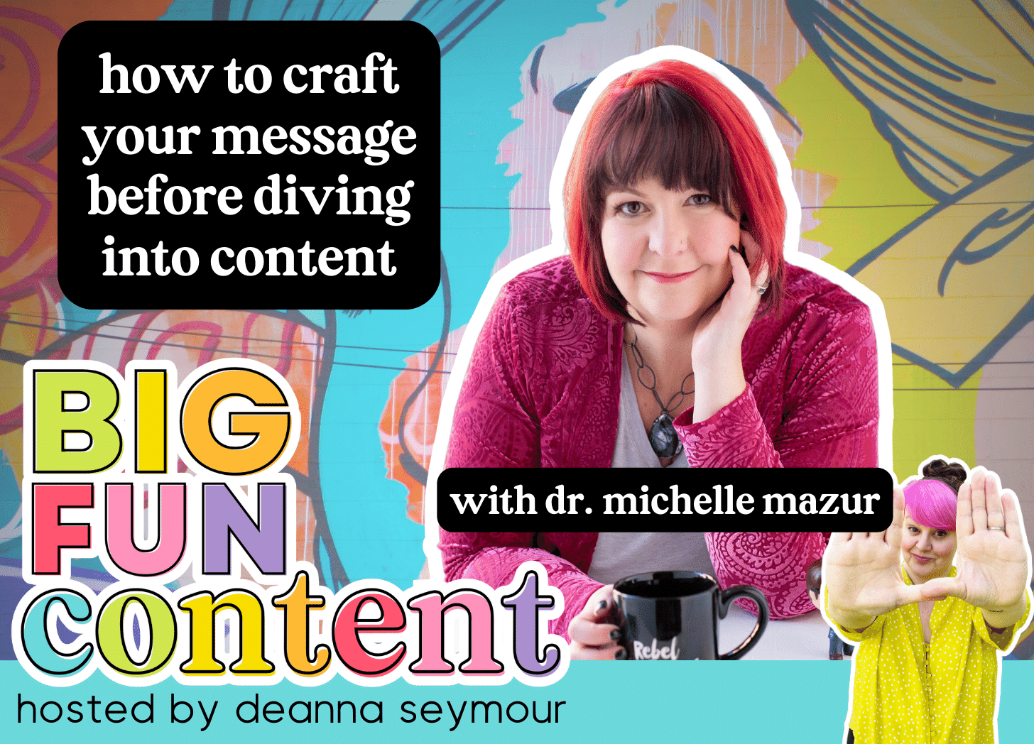 dr michelle mazur, big fun content podcast, deanna seymour, craft your message, marketing, messaging