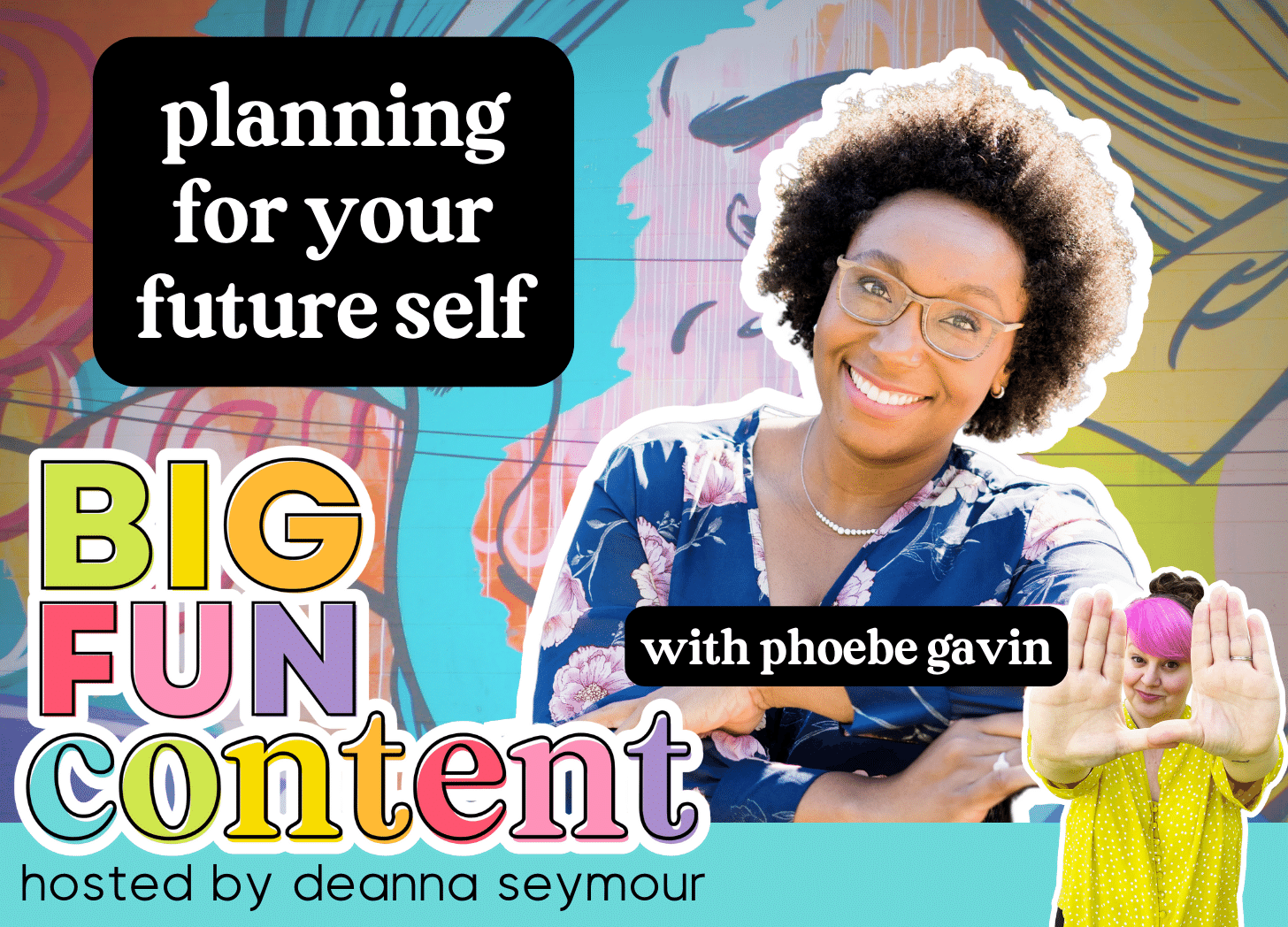 big fun content podcast with deanna seymour, phoebe gavin coach and planning for your future self