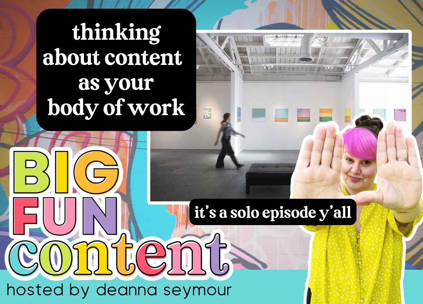 big fun content podcast, bright colors, rainbow colors, content creation, body of work, deanna seymour