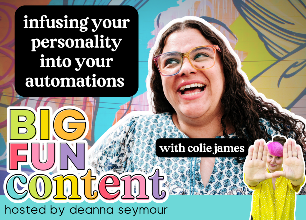 personality, automations, personalization, big fun content podcast, deanna seymour, colie james