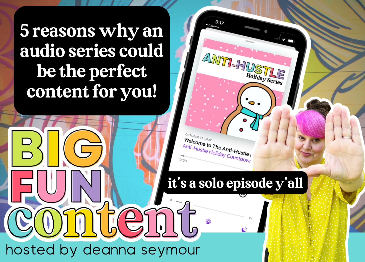 audi series, anti-hustle holiday, phone over bright colors, snowman with bright colors, deanna seymour, big fun content podcast