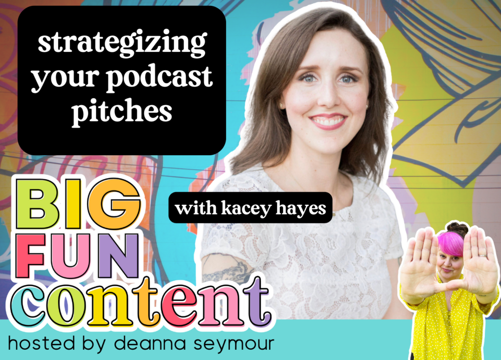 podcast pitch, strategy, podcast guest, podcast host, big fun content podcast, deanna seymour, guest strategist, kacey hayes