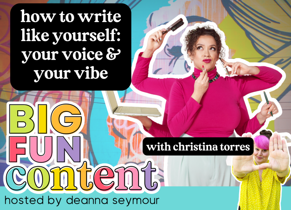 copywriting, voice, your voice, vibes, christina torres, many hands, multitasking, writing, big fun content, podcast, deanna seymour