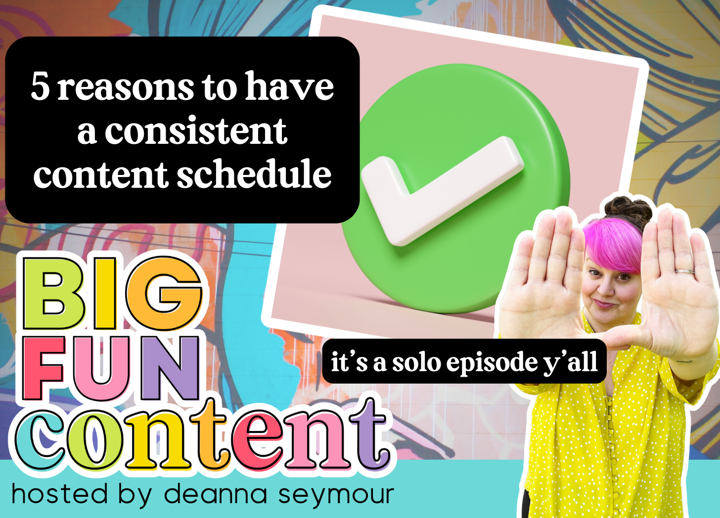 content, schedule, consistency, podcast, big fun content, deanna seymour