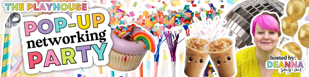 Colorful graphic promoting The Playhouse Pop-Up Networking Party, featuring confetti, a rainbow cupcake, iced coffee drinks, and host Deanna Seymour, highlighting a fun virtual networking event.